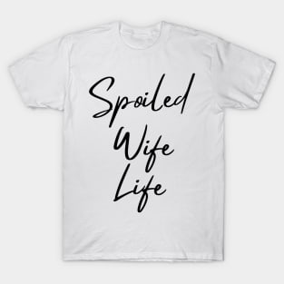 Spoiled Wife Life T-Shirt